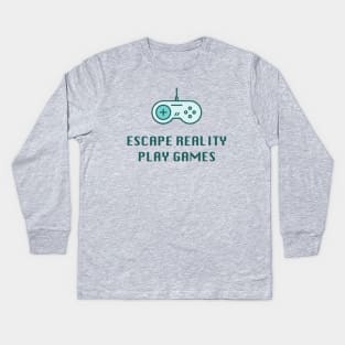 Escape Reality Play Games - Video Gamer Design Kids Long Sleeve T-Shirt